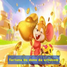 fortuna do dono da ortobom